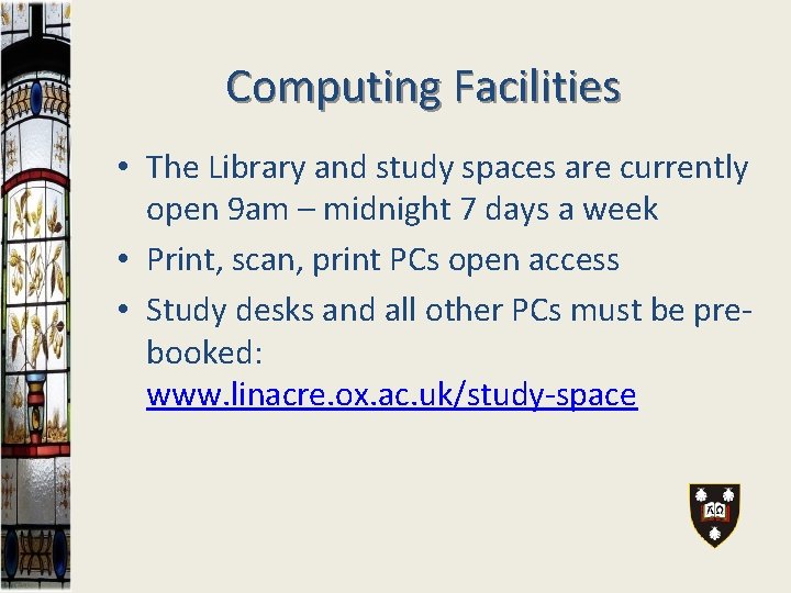 Computing Facilities • The Library and study spaces are currently open 9 am –