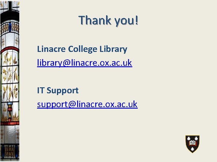 Thank you! Linacre College Library library@linacre. ox. ac. uk IT Support support@linacre. ox. ac.