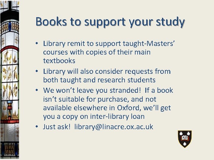 Books to support your study • Library remit to support taught-Masters’ courses with copies