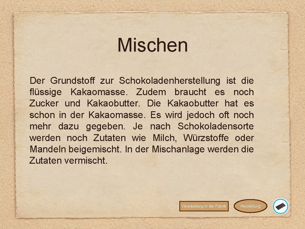 Mischen Der Grundstoff zur Schokoladenherstellung ist die flüssige Kakaomasse. Zudem braucht es noch Zucker
