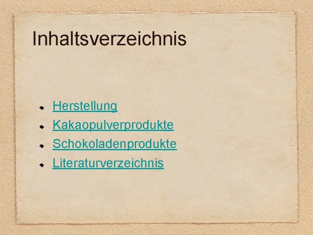 Inhaltsverzeichnis Herstellung Kakaopulverprodukte Schokoladenprodukte Literaturverzeichnis 