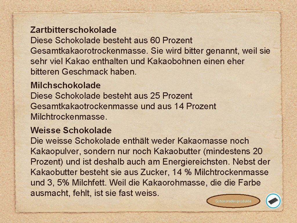 Zartbitterschokolade Diese Schokolade besteht aus 60 Prozent Gesamtkakaorotrockenmasse. Sie wird bitter genannt, weil sie