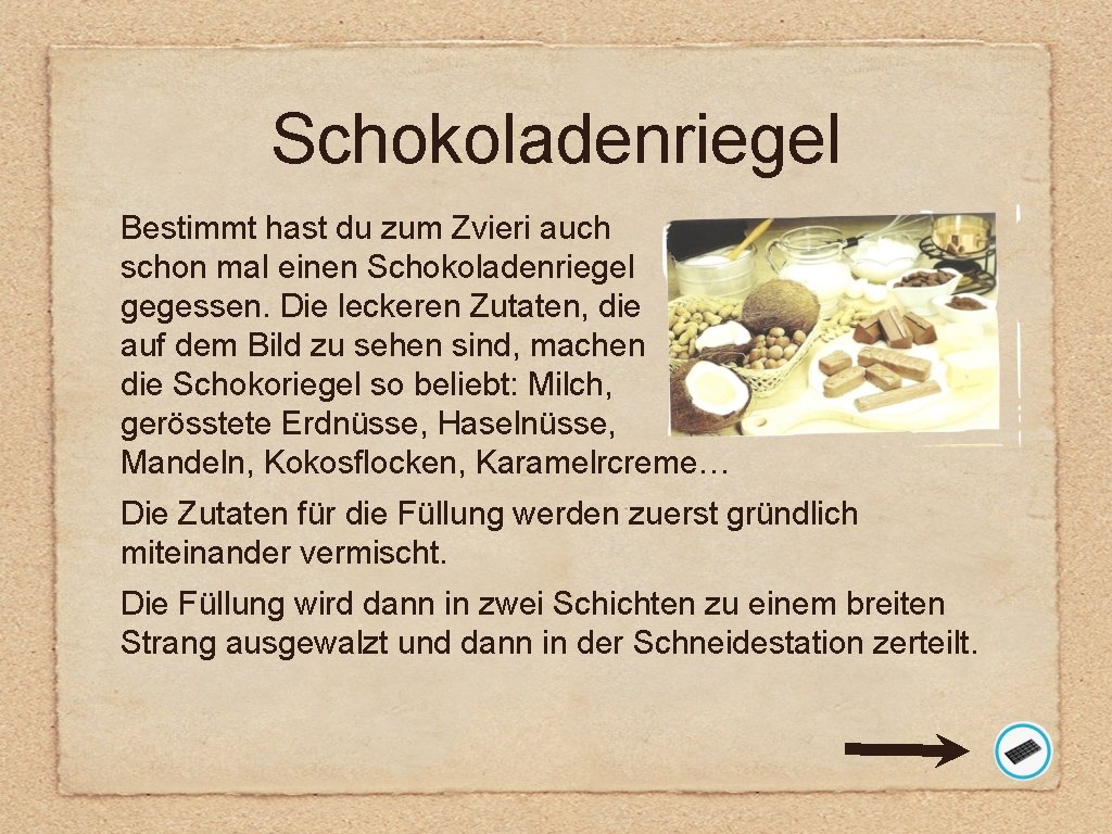 Schokoladenriegel Bestimmt hast du zum Zvieri auch schon mal einen Schokoladenriegel gegessen. Die leckeren