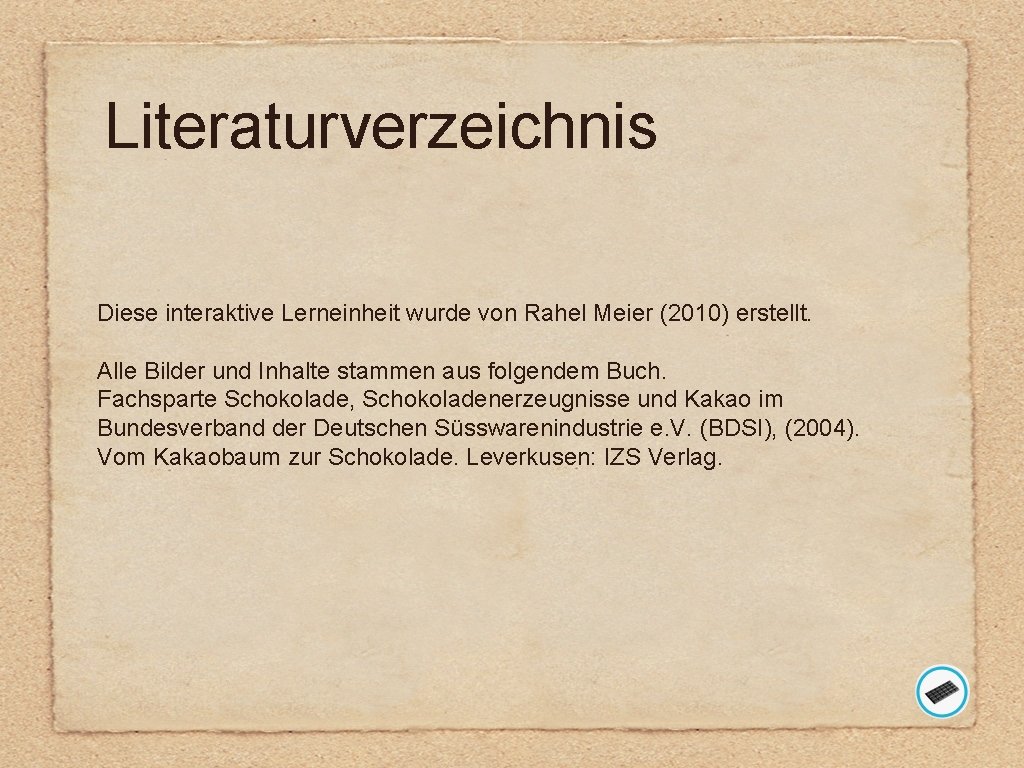 Literaturverzeichnis Diese interaktive Lerneinheit wurde von Rahel Meier (2010) erstellt. Alle Bilder und Inhalte