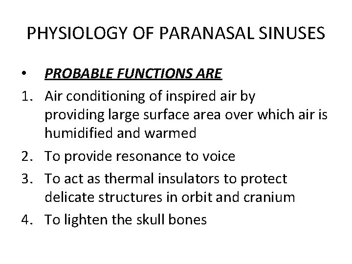 PHYSIOLOGY OF PARANASAL SINUSES • PROBABLE FUNCTIONS ARE 1. Air conditioning of inspired air