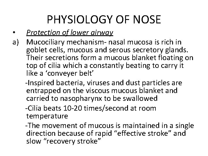 PHYSIOLOGY OF NOSE • Protection of lower airway a) Mucociliary mechanism- nasal mucosa is