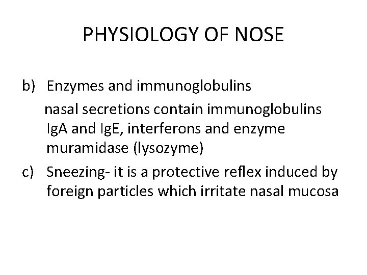 PHYSIOLOGY OF NOSE b) Enzymes and immunoglobulins nasal secretions contain immunoglobulins Ig. A and