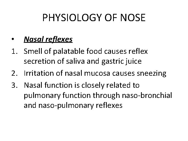 PHYSIOLOGY OF NOSE • Nasal reflexes 1. Smell of palatable food causes reflex secretion