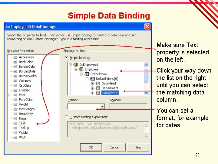 Simple Data Binding Make sure Text property is selected on the left. Click your