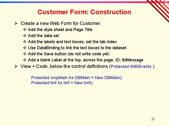 Customer Form: Construction Ø Create a new Web Form for Customer. v v v