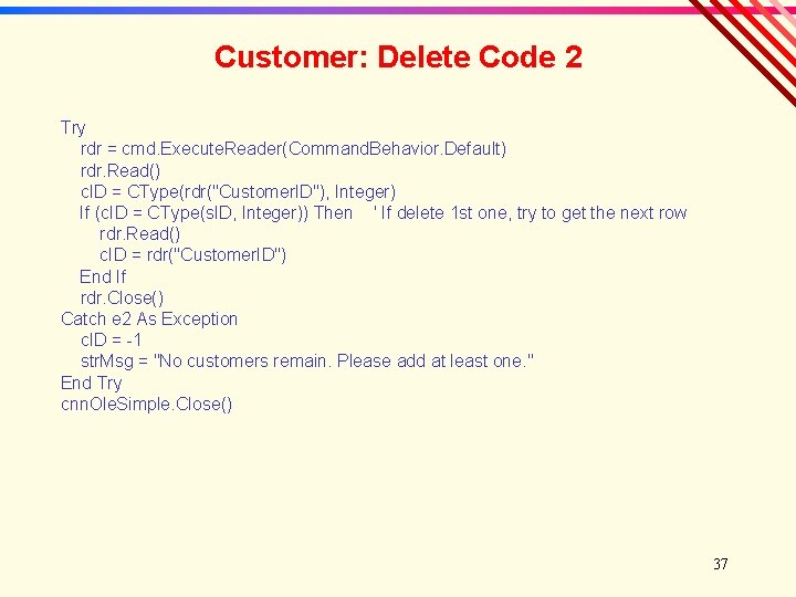 Customer: Delete Code 2 Try rdr = cmd. Execute. Reader(Command. Behavior. Default) rdr. Read()