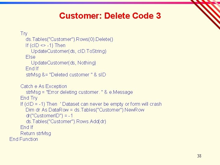 Customer: Delete Code 3 Try ds. Tables("Customer"). Rows(0). Delete() If (c. ID <> -1)