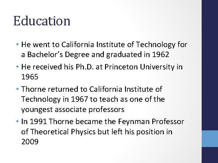 Education • He went to California Institute of Technology for a Bachelor’s Degree and