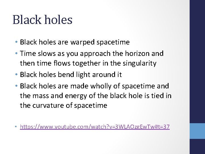 Black holes • Black holes are warped spacetime • Time slows as you approach