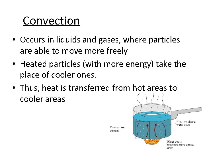 Convection • Occurs in liquids and gases, where particles are able to move more