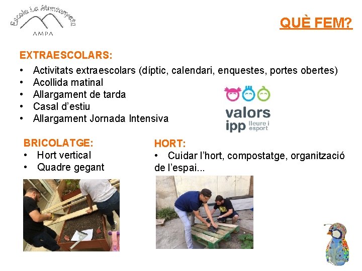 QUÈ FEM? EXTRAESCOLARS: • Activitats extraescolars (díptic, calendari, enquestes, portes obertes) • Acollida matinal
