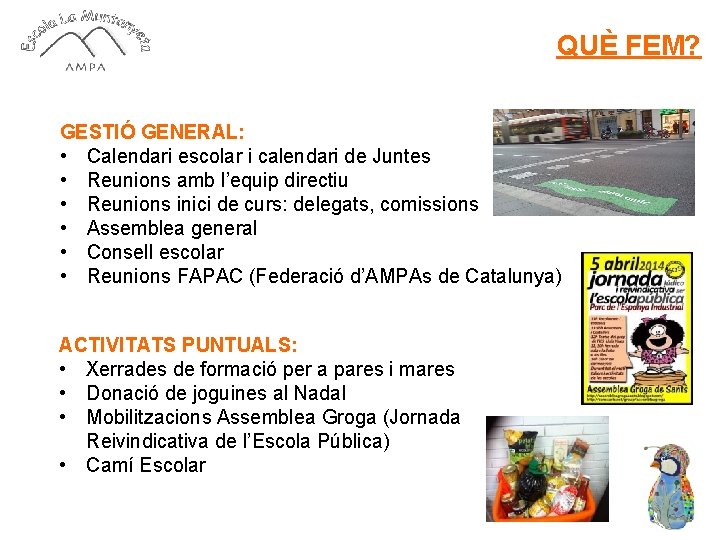 QUÈ FEM? GESTIÓ GENERAL: • Calendari escolar i calendari de Juntes • Reunions amb