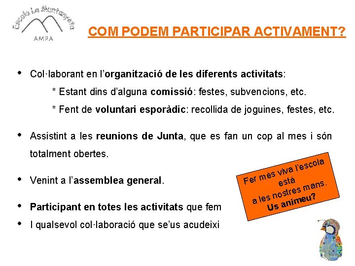 COM PODEM PARTICIPAR ACTIVAMENT? • Col·laborant en l’organització de les diferents activitats: * Estant