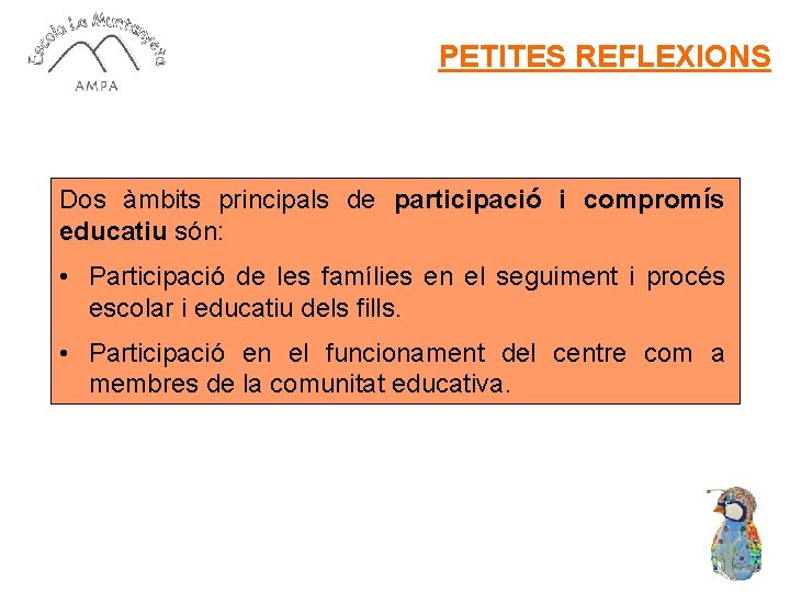 PETITES REFLEXIONS Dos àmbits principals de participació i compromís educatiu són: • Participació de