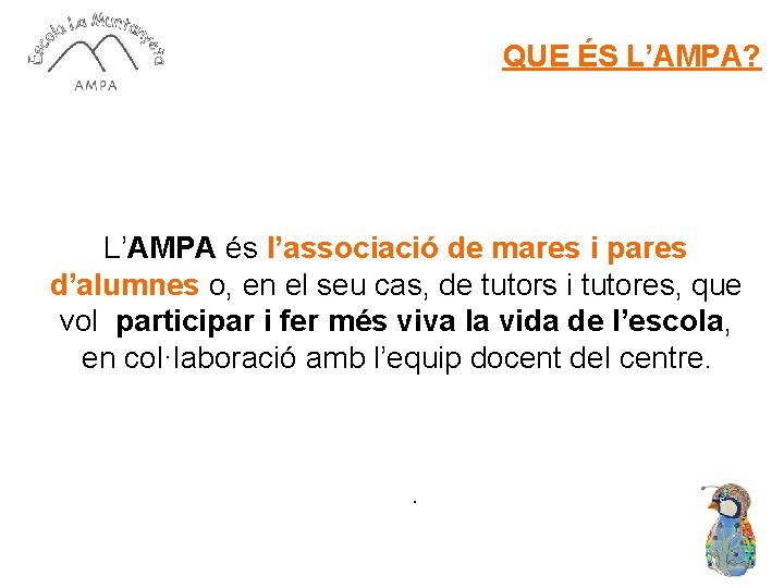 QUE ÉS L’AMPA? L’AMPA és l’associació de mares i pares d’alumnes o, en el