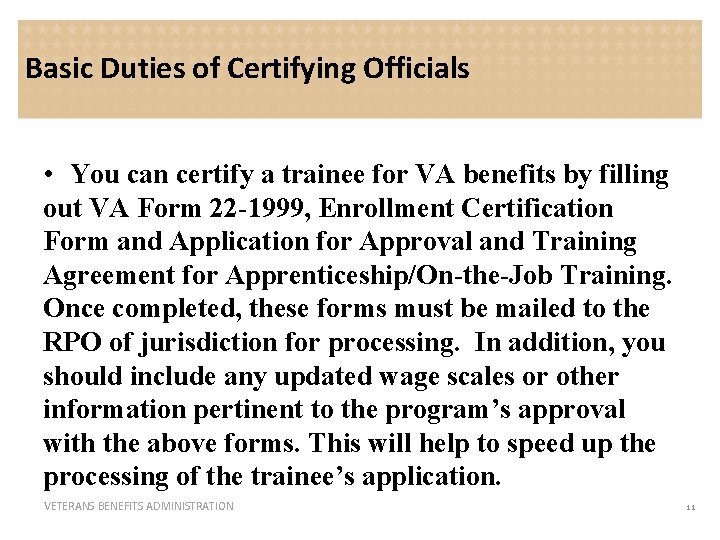 Basic Duties of Certifying Officials • You can certify a trainee for VA benefits