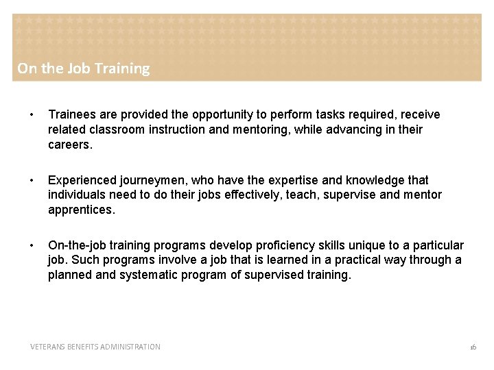 On the Job Training • Trainees are provided the opportunity to perform tasks required,