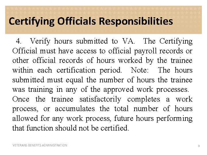 Certifying Officials Responsibilities 4. Verify hours submitted to VA. The Certifying Official must have