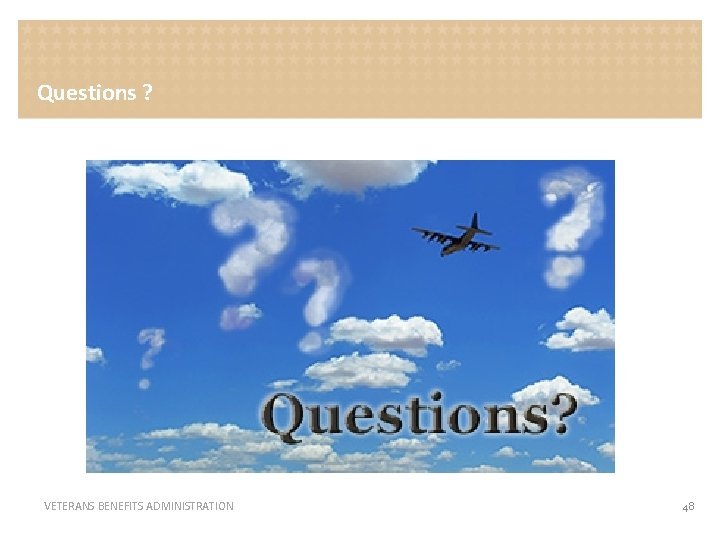 Questions ? VETERANS BENEFITS ADMINISTRATION 48 