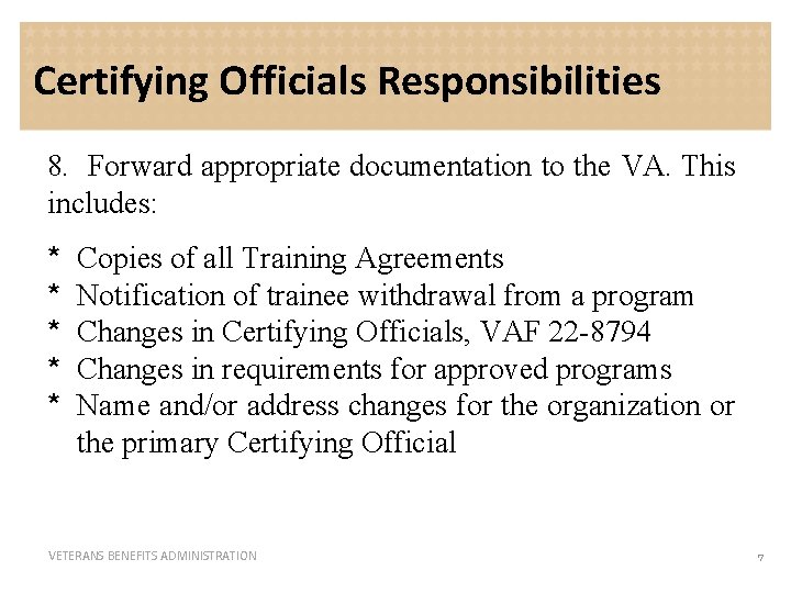 Certifying Officials Responsibilities 8. Forward appropriate documentation to the VA. This includes: * *