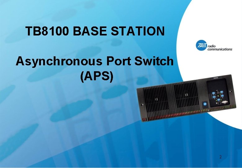 TB 8100 BASE STATION Asynchronous Port Switch (APS) 2 