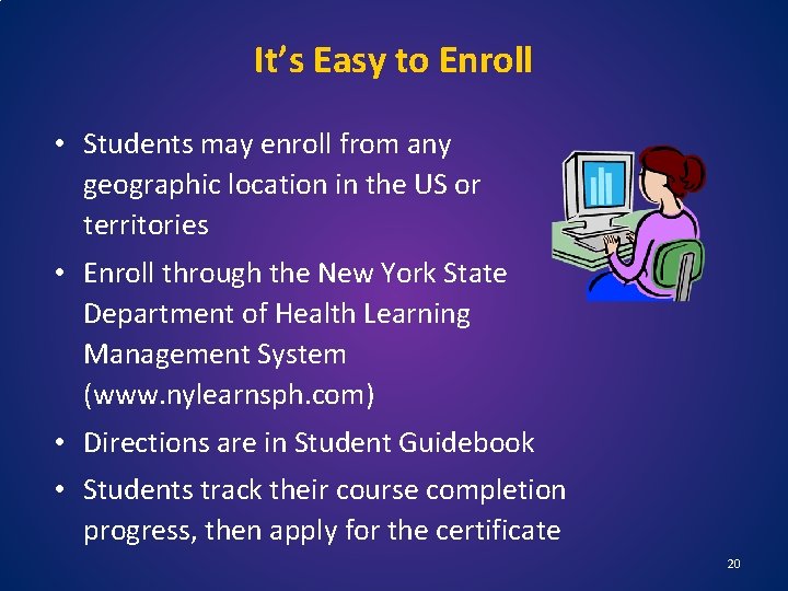 It’s Easy to Enroll • Students may enroll from any geographic location in the