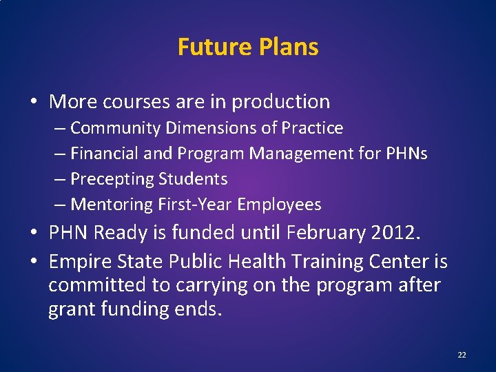 Future Plans • More courses are in production – Community Dimensions of Practice –
