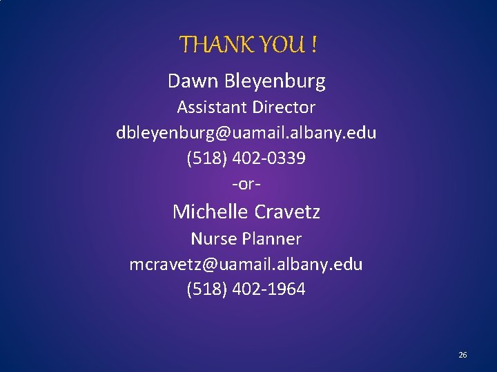 THANK YOU ! Dawn Bleyenburg Assistant Director dbleyenburg@uamail. albany. edu (518) 402 -0339 -or-