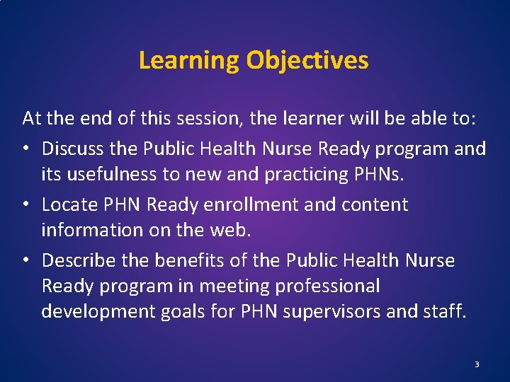 Learning Objectives At the end of this session, the learner will be able to:
