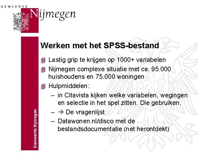 Werken met het SPSS-bestand 4 Lastig grip te krijgen op 1000+ variabelen Gemeente Nijmegen
