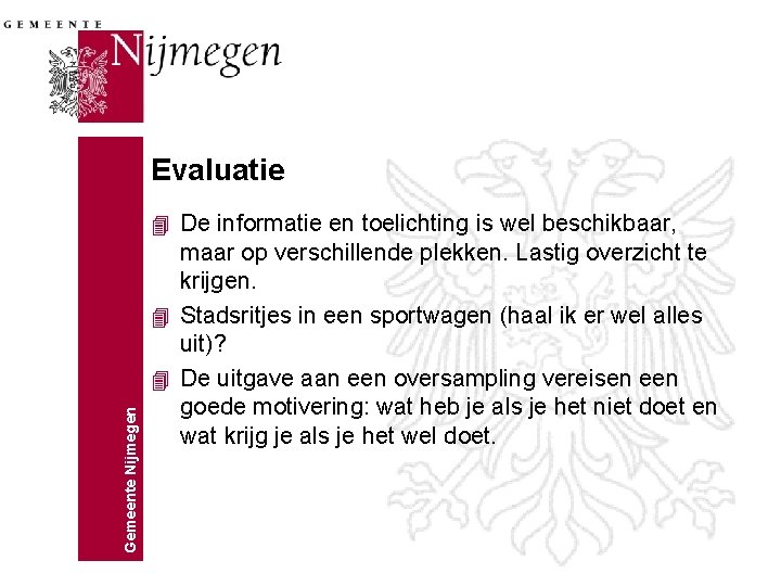 Evaluatie Gemeente Nijmegen 4 De informatie en toelichting is wel beschikbaar, maar op verschillende