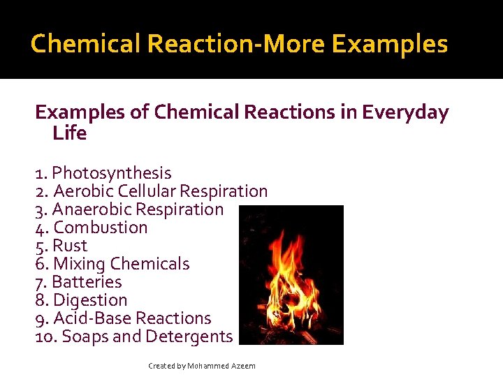 Chemical Reaction-More Examples of Chemical Reactions in Everyday Life 1. Photosynthesis 2. Aerobic Cellular