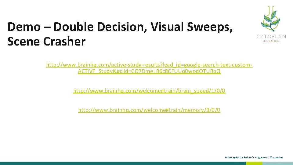 Demo – Double Decision, Visual Sweeps, Scene Crasher http: //www. brainhq. com/active-study-results? lead_id=google-search-text-custom. ACTIVE_Study&gclid=CO