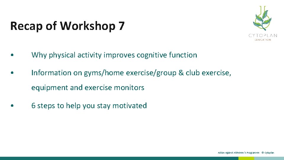 Recap of Workshop 7 • Why physical activity improves cognitive function • Information on