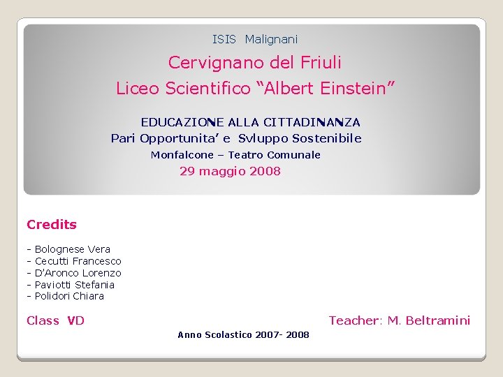 ISIS Malignani Cervignano del Friuli Liceo Scientifico “Albert Einstein” EDUCAZIONE ALLA CITTADINANZA Pari Opportunita’