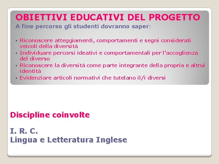 OBIETTIVI EDUCATIVI DEL PROGETTO A fine percorso gli studenti dovranno saper: Riconoscere atteggiamenti, comportamenti