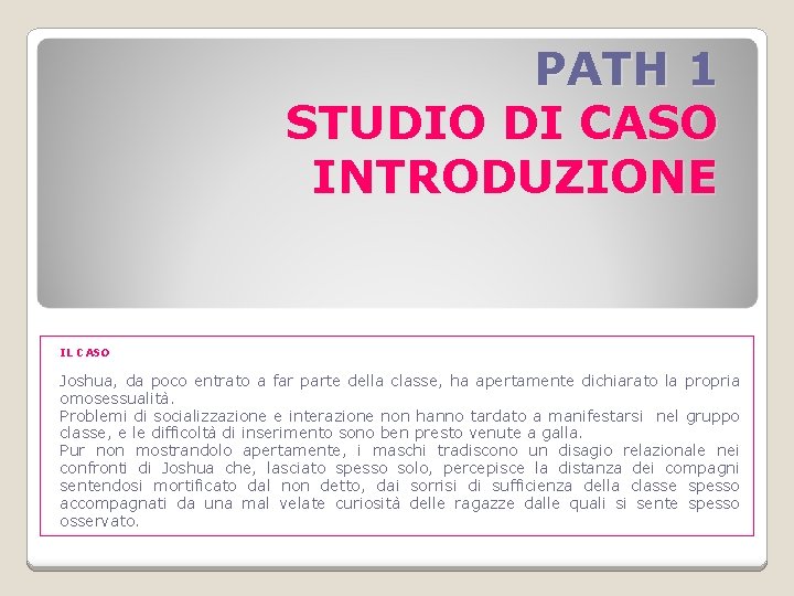 PATH 1 STUDIO DI CASO INTRODUZIONE IL CASO Joshua, da poco entrato a far