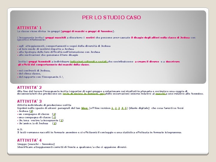 PER LO STUDIO CASO ATTIVITA’ 1 La classe viene divisa in gruppi (gruppi di