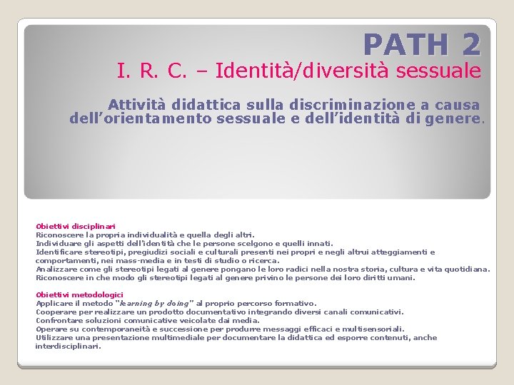PATH 2 I. R. C. – Identità/diversità sessuale Attività didattica sulla discriminazione a causa