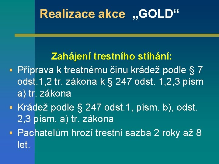 Realizace akce „GOLD“ Zahájení trestního stíhání: § Příprava k trestnému činu krádež podle §