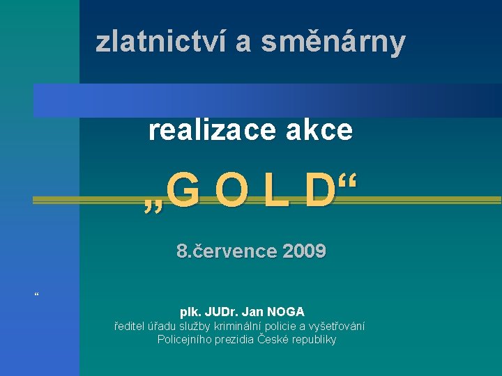 zlatnictví a směnárny realizace akce „G O L D“ 8. července 2009 “ plk.