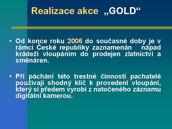 Realizace akce „GOLD“ § Od konce roku 2006 do současné doby je v rámci