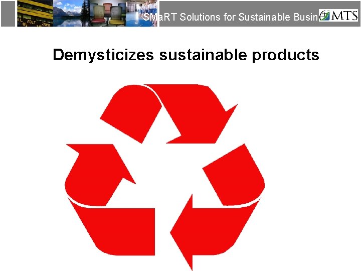 SMa. RT Solutions for Sustainable Business Demysticizes sustainable products SMa. RT Solutions for Sustainable