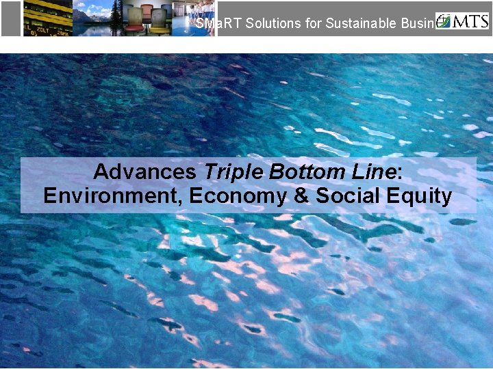 SMa. RT Solutions for Sustainable Business Advances Triple Bottom Line: Environment, Economy & Social