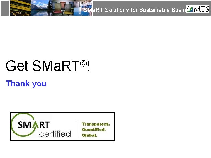 SMa. RT Solutions for Sustainable Business Get © SMa. RT ! Thank you ©